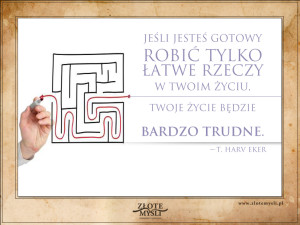 Jeśli jesteś gotowy robić tylko rzeczy łatwe...
