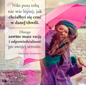 Nikt poza Tobą nie wie lepiej...